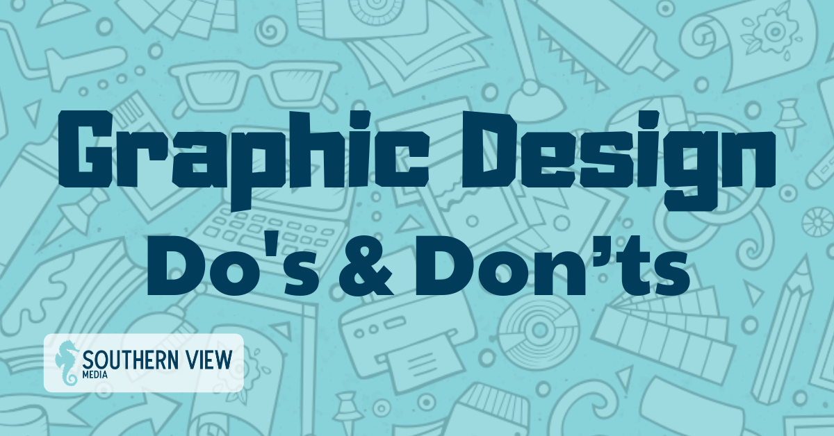 Graphic Design Do's and Don’ts Southern View Media